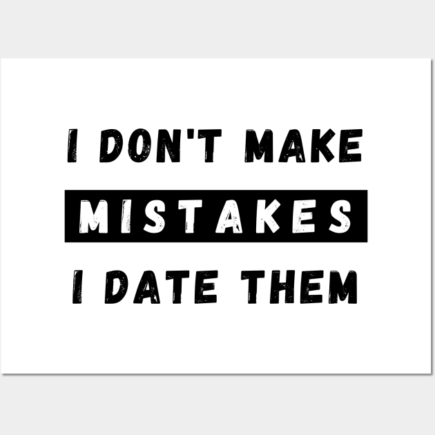 I Dont Make Mistakes I Date Them. Funny Dating Design. Wall Art by That Cheeky Tee